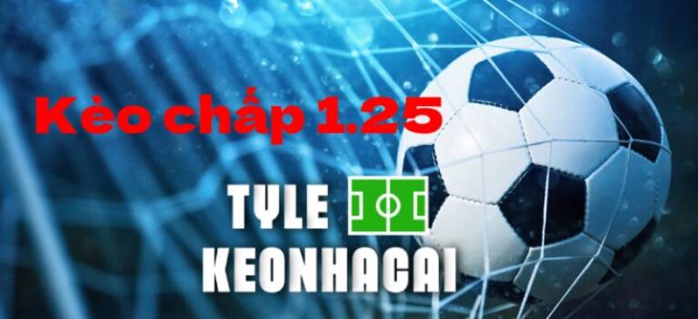 Tỷ Lệ Kèo Chấp 1.25 Là Gì? Hiểu Đúng Để Chơi Không Mất Tiền Oan 52 Ty Le Keo Chap 1 25 La Gi Hieu Dung De Choi Khong Mat Tien Oan
