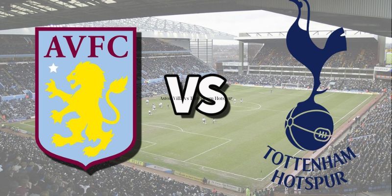 Nhận Định Aston Villa Vs Tottenham Hotspur Lúc 1H00 Ngày 04/05 - Ngoại Hạng Anh 1 Nhận Định Aston Villa Vs Tottenham Hotspur Lúc 1H00 Ngày 04/05 - Ngoại Hạng Anh