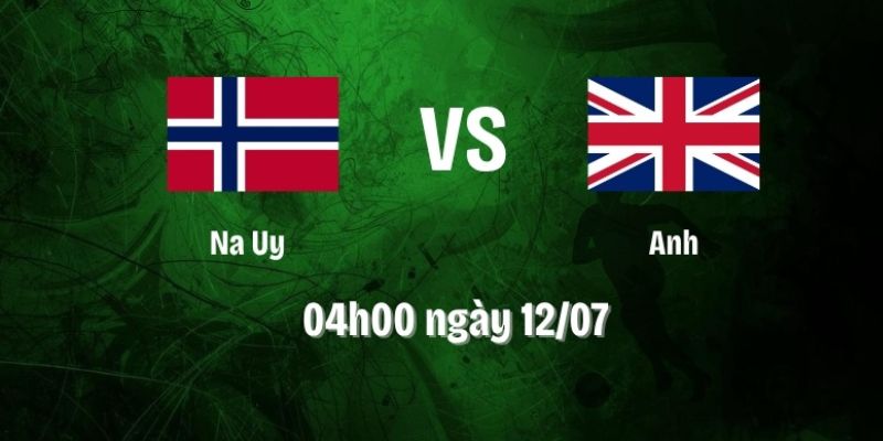 Nhận Định Na Uy Vs Anh Lúc 04h00 12/07 - World Cup 2026 1 Nhận Định Na Uy Vs Anh Lúc 04h00 12/07 - World Cup 2026